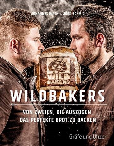 Das erste Wildbakers Buch: Von zweien die auszogen, das perfekte Brot zu backen – Jetzt rocken wir die Backstube!